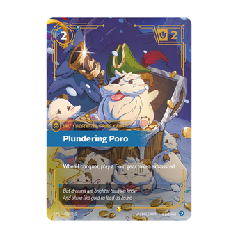 Riftbound Unit: Plundering Poro. When I conquer, play a Gold gear token exhausted.