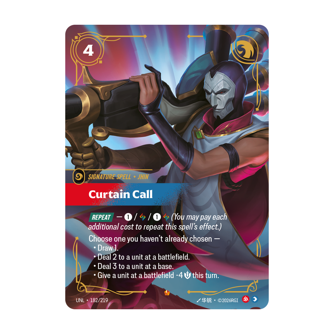 Riftbound Spell: Curtain Call. [Repeat] — [1] / [A] / [1][A] (You may pay each additional cost to repeat this spell's effect.)
Choose one you haven't already chosen —
- Draw 1.
- Deal 2 to a unit at a battlefield.
- Deal 3 to a unit at a base.
- Give a unit at a battlefield -4 [S] this turn.