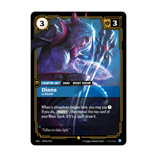Riftbound Unit: Diana, Lunari. When a showdown begins here, you may pay [1]. If you do, [Predict], then reveal the top card of your Main Deck. If it's a spell, draw it.