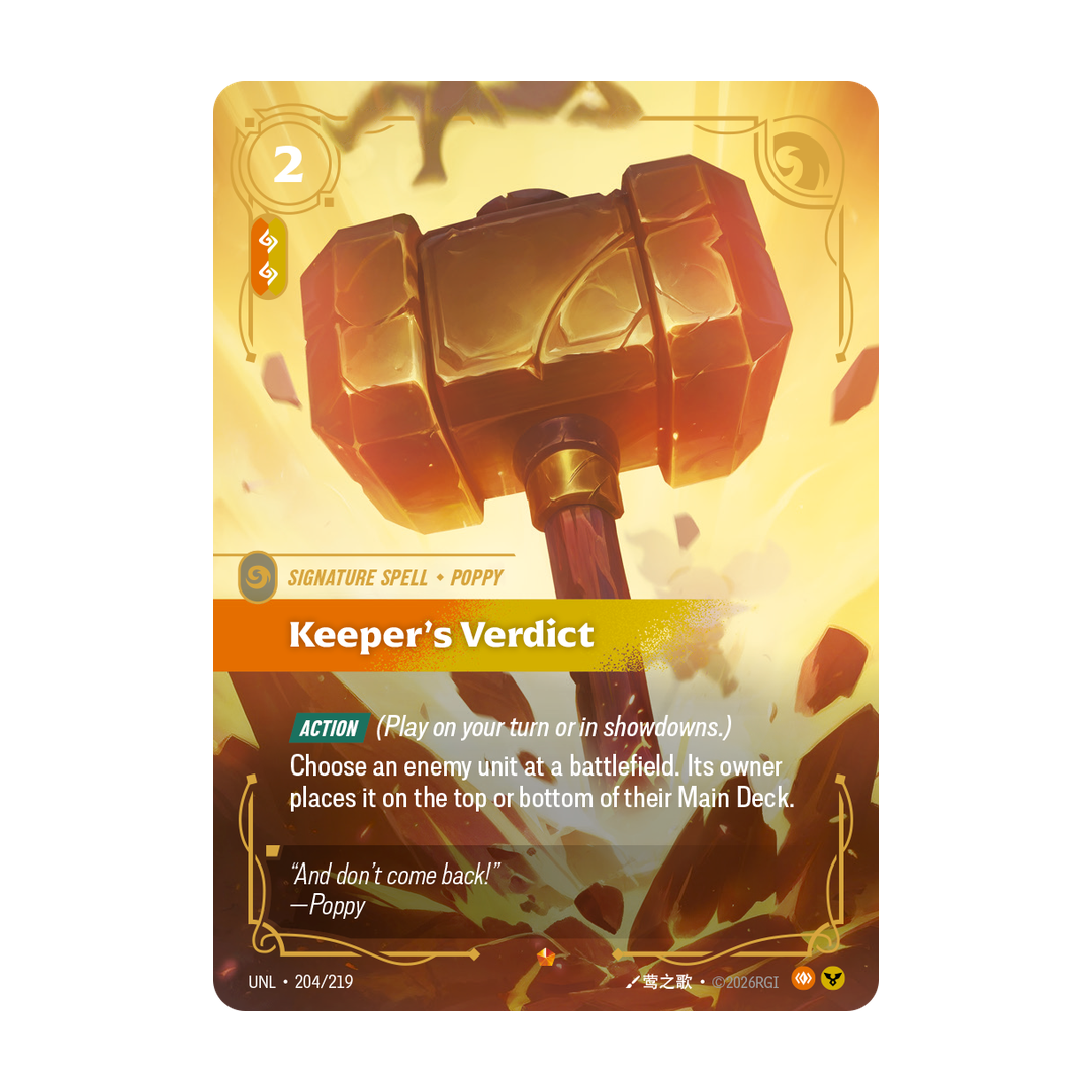 Riftbound Spell: Keeper's Verdict. [Action] (Play on your turn or in showdowns.)
Choose an enemy unit at a battlefield. Its owner places it on the top or bottom of their Main Deck.