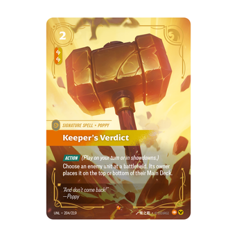 Riftbound Spell: Keeper's Verdict. [Action] (Play on your turn or in showdowns.)
Choose an enemy unit at a battlefield. Its owner places it on the top or bottom of their Main Deck.
