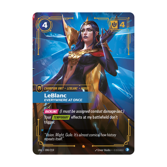 Riftbound Unit: LeBlanc, Everywhere at Once. [Backline] (I must be assigned combat damage last.)
Your [Temporary] effects at my battlefield don't trigger.