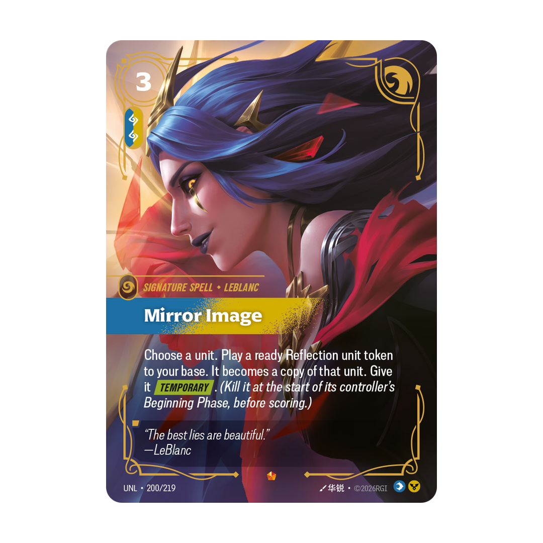 Riftbound Spell: Mirror Image. Choose a unit. Play a ready Reflection unit token to your base. It becomes a copy of that unit. Give it [Temporary]. (Kill it at the start of its controller's Beginning Phase, before scoring.)
