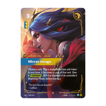 Riftbound Spell: Mirror Image. Choose a unit. Play a ready Reflection unit token to your base. It becomes a copy of that unit. Give it [Temporary]. (Kill it at the start of its controller's Beginning Phase, before scoring.)