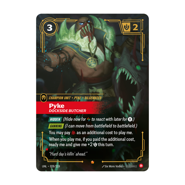 Riftbound Unit: Pyke, Dockside Butcher. [Hidden] (Hide now for [A] to react with later for [0].)
[Ganking] (I can move from battlefield to battlefield.)
You may pay [C] as an additional cost to play me.
When you play me, if you paid the additional cost, ready me and give me +2 [S] this turn.