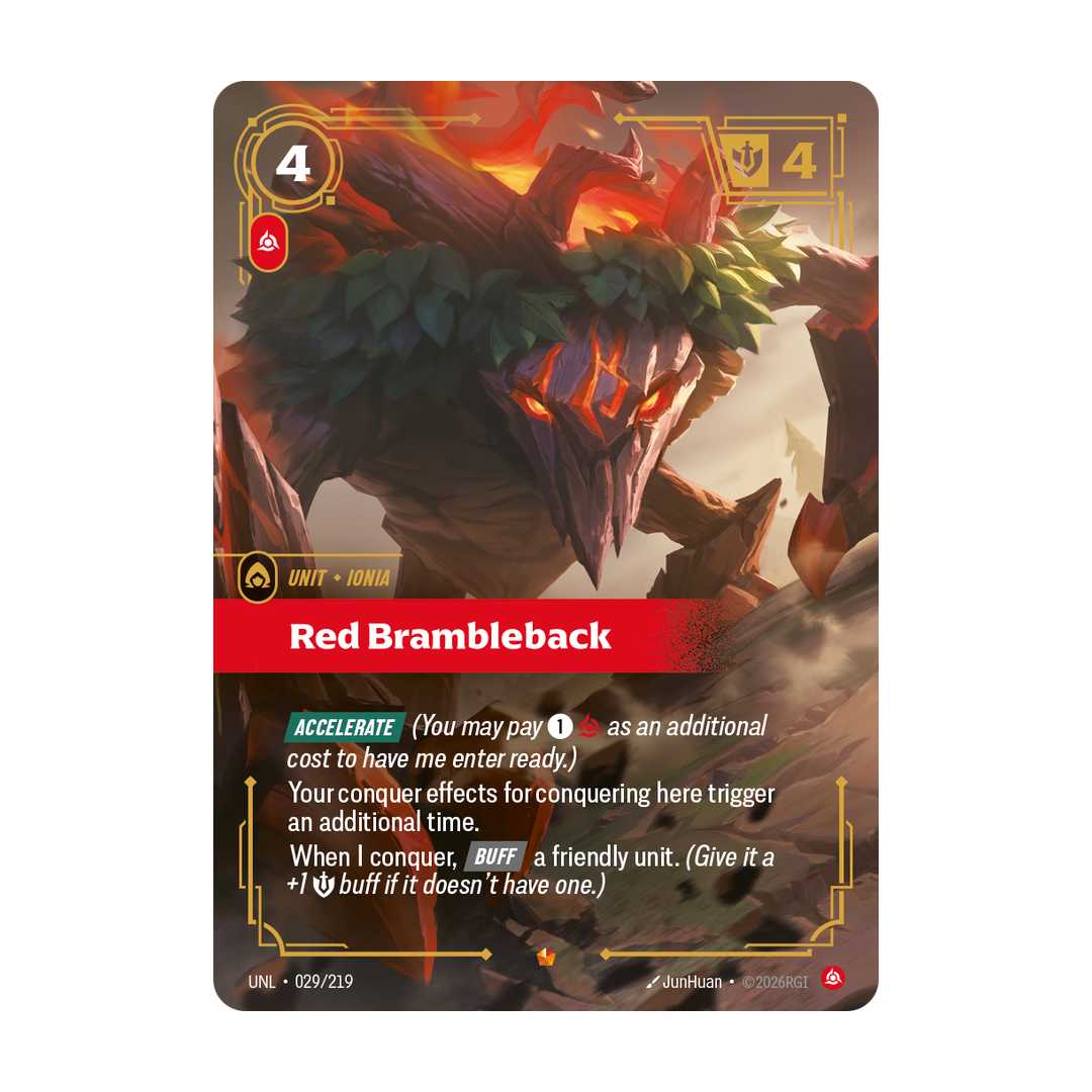Riftbound Unit: Red Brambleback. [Accelerate] (You may pay [1][C] as an additional cost to have me enter ready.)
Your conquer effects for conquering here trigger an additional time.
When I conquer, [Buff] a friendly unit. (Give it a +1 [S] buff if it doesn't have one.)