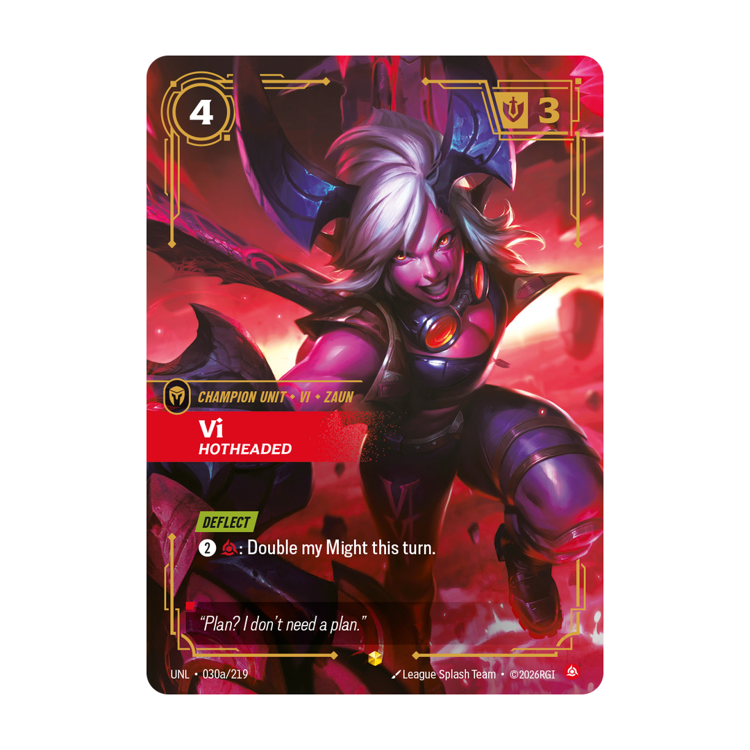 Riftbound Unit: Vi, Hotheaded. [Deflect]
[2][C]: Double my Might this turn.