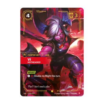 Riftbound Unit: Vi, Hotheaded. [Deflect]
[2][C]: Double my Might this turn.