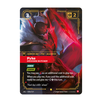 Riftbound Unit: Pyke, Dockside Butcher. [Hidden]
[Ganking]
You may pay [C] as an additional cost to play me.
When you play me, if you paid the additional cost, ready me and give me +2 [S] this turn.