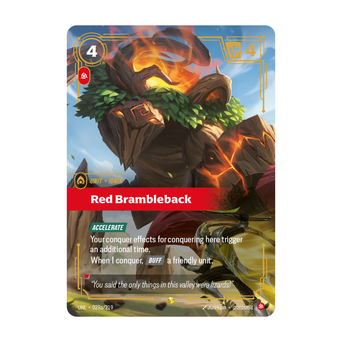 Riftbound Unit: Red Brambleback. [Accelerate]
Your conquer effects for conquering here trigger an additional time.
When I conquer, [Buff] a friendly unit.