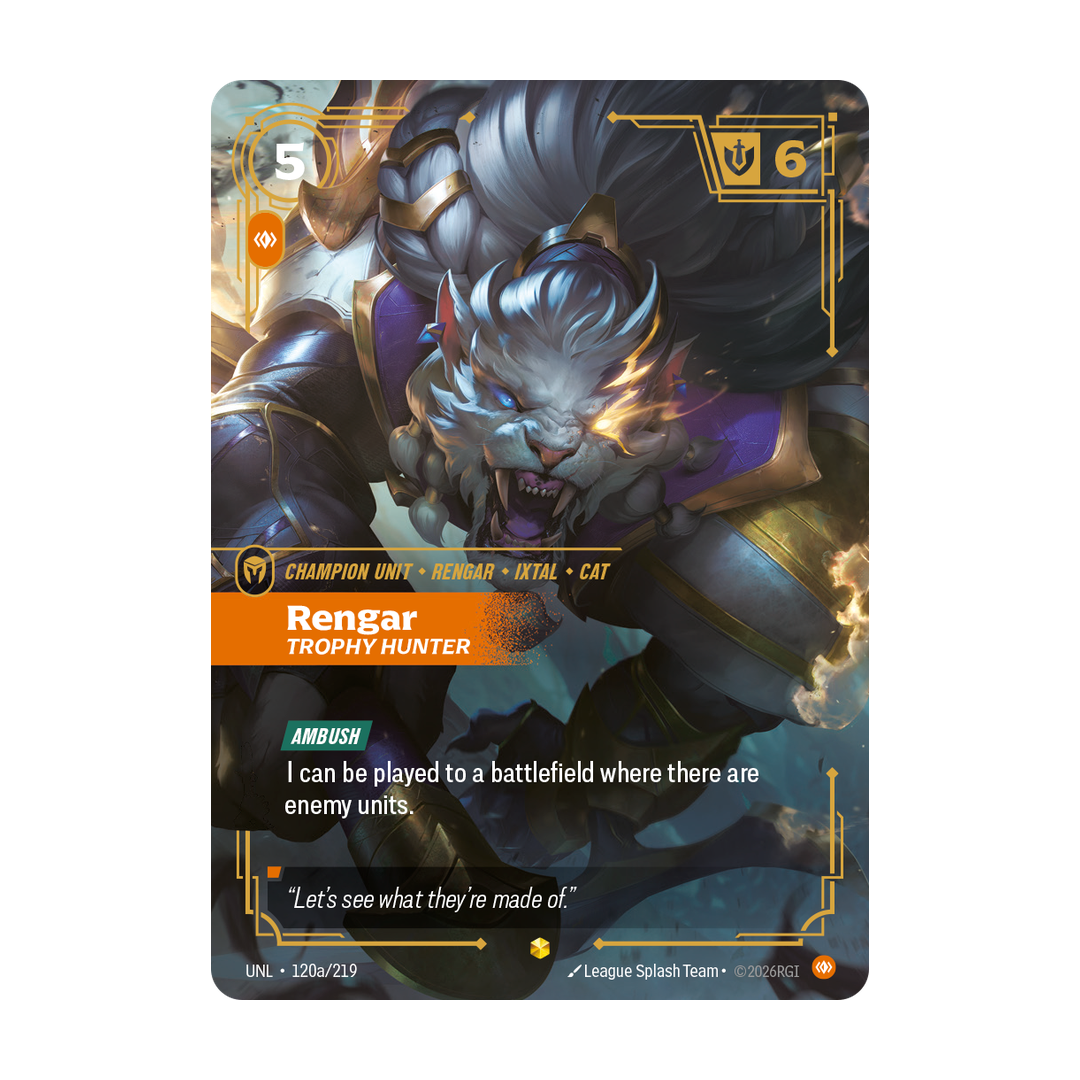Riftbound Unit: Rengar, Trophy Hunter. [Ambush]
I can be played to a battlefield where there are enemy units.